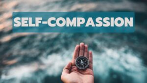 Self-Compassion and Grace: Learning to Treat Yourself with Kindness